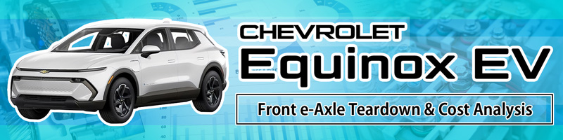 Chevrolet Equinox EV Front e-Axle Teardown & Cost Analysis Report